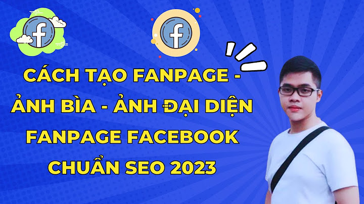 Hướng dẫn làm video cover fanpage facebook 2023 năm 2024