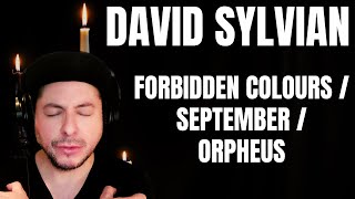 FIRST TIME HEARING David Sylvian- &quot;Forbidden Colours&quot; / &quot;September&quot;  / &quot;Orpheus&quot; (Reaction)