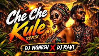 CHE CHE KULE | REMIX | DJ VIGNESH X DJ RAVI 