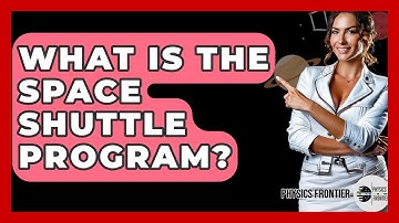 What Is The Space Shuttle Program? - Physics Frontier