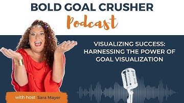 EP 245 Visualizing Success Harnessing the Power of Goal Visualization