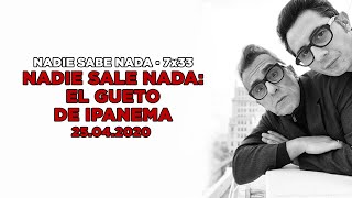 NADIE SABE NADA - (7x33): Nadie Sale Nada, el gueto de Ipanema