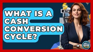 What Is A Cash Conversion Cycle? - Ask Your Bank Teller