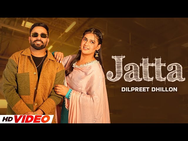 JATTA - Dilpreet Dhillon (HD Video) | Pranjal Dahiya | Latest Punjabi Song 2024 | New Punjabi Song class=