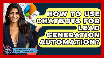 How To Use Chatbots For Lead Generation Automation? - Marketing and Advertising Guru