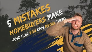 5 Mistakes Homebuyers Make — And How You Can Avoid Them
