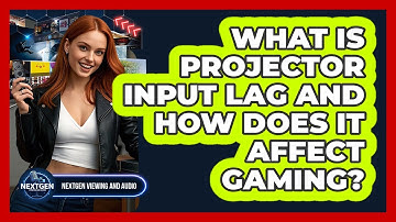 What Is Projector Input Lag And How Does It Affect Gaming? - NextGen Viewing and Audio