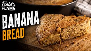 This Cast Iron Banana Bread Is Hard To Beat | Field to Flame