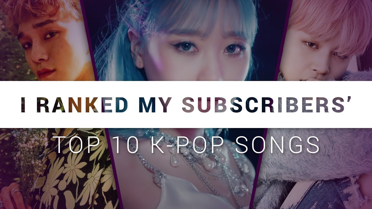 I ranked my subscribers' top 10 k-pop songs