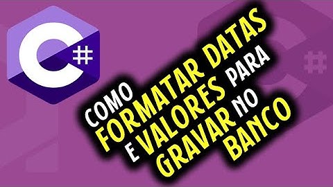 COMO FORMATAR VALORES E DATAS PARA GRAVAR NO BANCO DE DADOS SQL SERVER C#