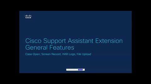 Cisco Support Assistant Extension - General Features