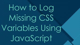 How to Log Missing CSS Variables Using JavaScript