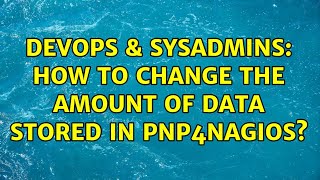 Famous DevOps & SysAdmins: How to change the amount of data stored in pnp4nagios? Profile