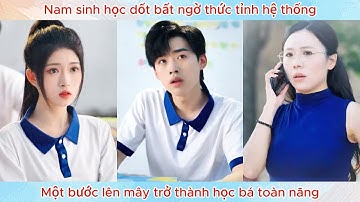 Nam sinh học dốt bất ngờ thức tỉnh hệ thống, một bước lên mây trở thành học bá toàn năng.