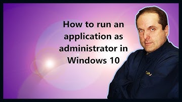 How to run an application as administrator in Windows 10
