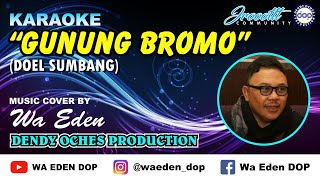 KARAOKE GUNUNG BROMO - DOEL SUMBANG │ MUSIC COVER BY WA EDEN