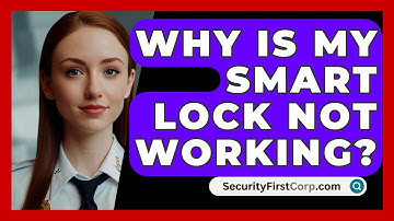 Why Is My Smart Lock Not Working? - SecurityFirstCorp.com