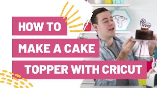 Cricut Cake Toppers: How to Make a Cake Topper with Cricut! - Leap of Faith  Crafting