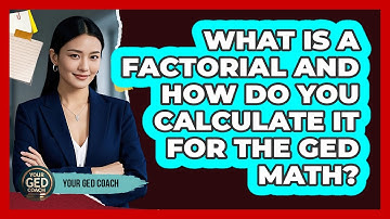 What Is A Factorial And How Do You Calculate It For The GED Math? - Your GED Coach
