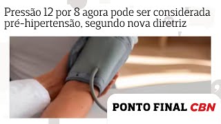 Quem Tem Pressão 12 Por 8 Precisa Fazer Tratamento? Nova Diretriz Considera Pré-Hipertensão