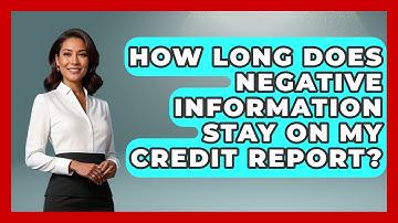 How Long Does Negative Information Stay On My Credit Report? - Consumer Laws For You