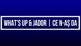 What's up and Jador ce n-aș da (versuri)