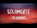 Tai Verdes - Solamente (Lyrics)