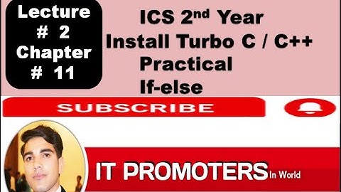 Lecture # 2||Chap# 11|| 2nd Year ICS|| How to install Turbo C++& if else Practical