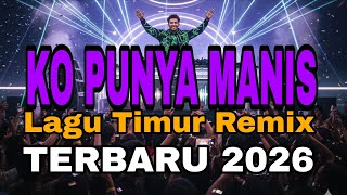 Lagu Timur Terbaru 2026  Ko Punya Manis remix Reggae Style  Enak Buat Goyang