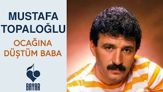 Mustafa Topaloğlu - Ocağına Düştüm Baba