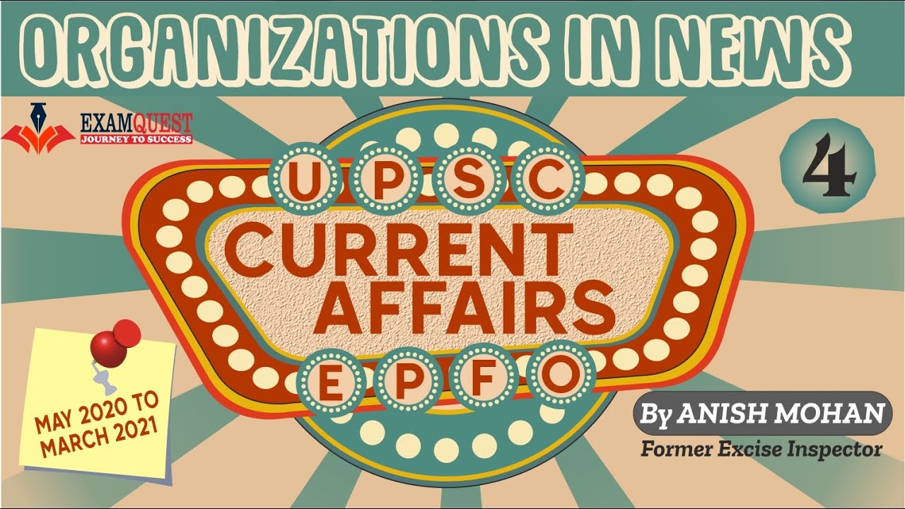 LECTURE 4  Current Affairs for UPSC EPFO | Organization in news through Maps(MAY 2020 TO MARCH 2021)