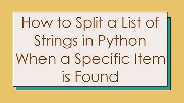 How to Split a List of Strings in Python When a Specific Item is Found