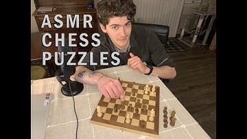 how many chess puzzles can I solve before you fall asleep? (ASMR soft spoken)