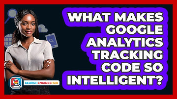 What Makes Google Analytics Tracking Code So Intelligent? - SearchEnginesHub.com