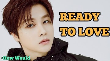 HOW WOULD MY BIAS LINE sing SEVENTEEN - READY TO LOVE (Line Distribution)