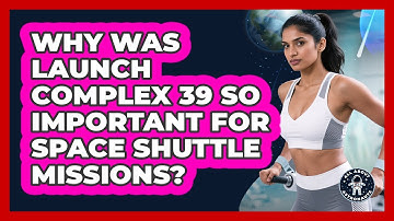 Why Was Launch Complex 39 So Important For Space Shuttle Missions? - All About Astronauts