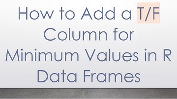 How to Add a T/F Column for Minimum Values in R Data Frames