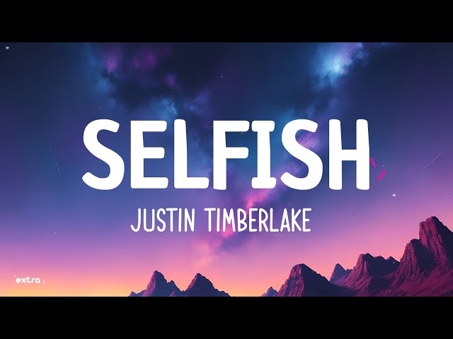 Justin Timberlake - Selfish (Lyrics) class=