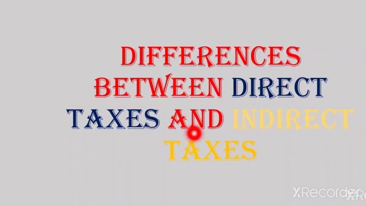 Differences between direct taxes and indirect taxes