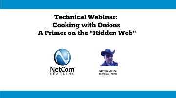 Cooking with Onions: A Primer on the "Hidden Web" - NetCom Learning Technical Webinar Excerpt
