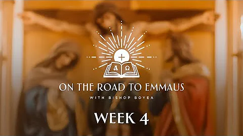 On the Road to Emmaus w/ Bishop Boyea | Week 4 | July 9 - 15