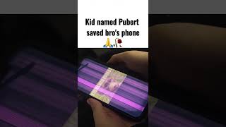 Pubert saved bros phone 🙏🥀