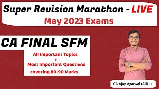 SFM Super Revision Marathon May 23 | Important Topics & Questions 80-90 Marks |CA Ajay Agarwal AIR 1