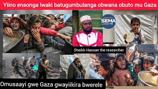 Omusaayi gwe Gaza gwayiikira bwerere, Shk. Hassan  researcher ayogedde ekyatugumbuzanga obwana obuto