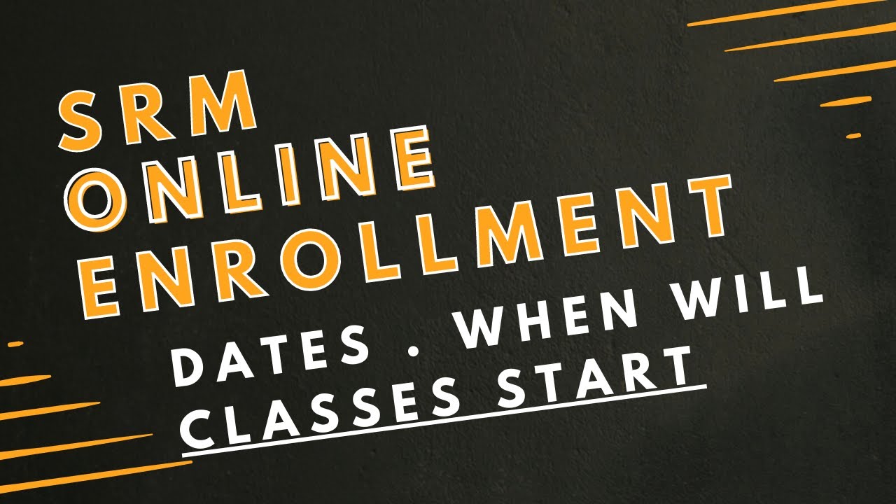 SRM Documents required for online Enrollment | When will SRM university online classes start 