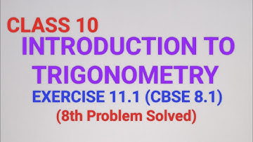 CLASS 10, INTRODUCTION TO TRIGONOMETRY, EXERCISE 11.1 (CBSE 8.1) 8th Problem Solved