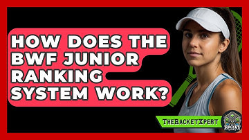 How Does The BWF Junior Ranking System Work? - The Racket Xpert