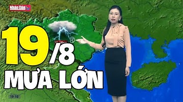 Dự báo thời tiết hôm nay và ngày mai 19/8 | Dự báo thời tiết đêm nay mới nhất
