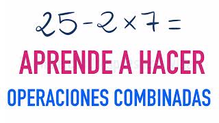 Learn to do combined operations 25 - 2 x 7 =