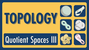 Topology Lecture 16: Quotient Spaces III